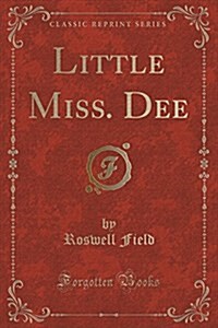 Little Miss. Dee (Classic Reprint) (Paperback)