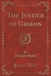 The Justice of Gideon (Classic Reprint) (Paperback)