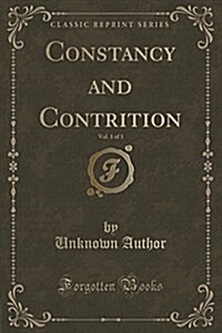 Constancy and Contrition, Vol. 1 of 3 (Classic Reprint) (Paperback)