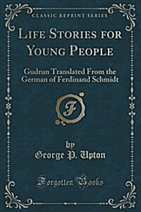 Life Stories for Young People: Gudrun Translated from the German of Ferdinand Schmidt (Classic Reprint) (Paperback)