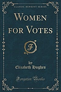 Women for Votes (Classic Reprint) (Paperback)