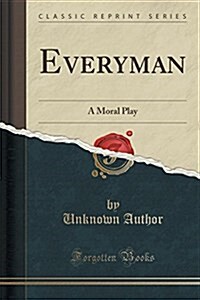 Everyman: A Moral Play (Classic Reprint) (Paperback)