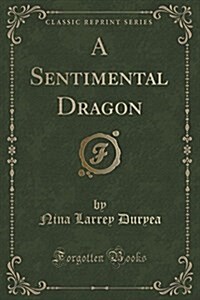A Sentimental Dragon (Classic Reprint) (Paperback)