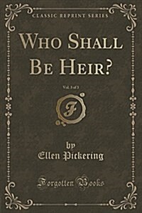 Who Shall Be Heir?, Vol. 3 of 3 (Classic Reprint) (Paperback)