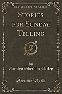 Stories for Sunday Telling (Classic Reprint) (Paperback)