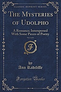 The Mysteries of Udolpho, Vol. 3 of 4: A Romance; Interspersed with Some Pieces of Poetry (Classic Reprint) (Paperback)