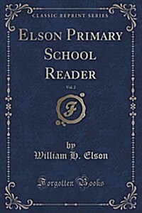Elson Primary School Reader, Vol. 2 (Classic Reprint) (Paperback)