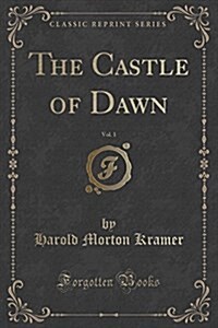 The Castle of Dawn, Vol. 1 (Classic Reprint) (Paperback)