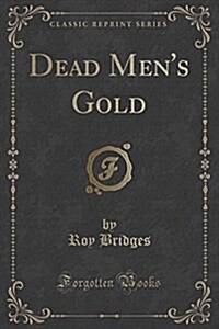 Dead Mens Gold (Classic Reprint) (Paperback)