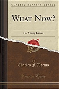 What Now?: For Young Ladies (Classic Reprint) (Paperback)