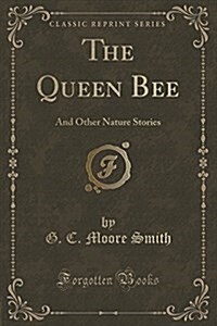 The Queen Bee: And Other Nature Stories (Classic Reprint) (Paperback)