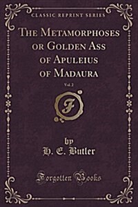 The Metamorphoses or Golden Ass of Apuleius of Madaura, Vol. 2 (Classic Reprint) (Paperback)