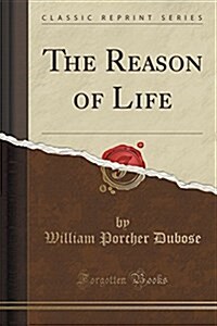 The Reason of Life (Classic Reprint) (Paperback)