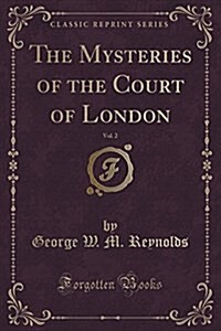 The Mysteries of the Court of London, Vol. 3 (Classic Reprint) (Paperback)