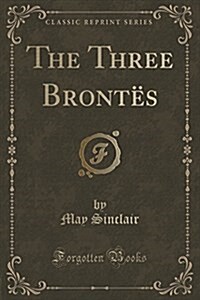 The Three Brontes (Classic Reprint) (Paperback)