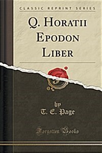 Q. Horatii Epodon Liber (Classic Reprint) (Paperback)