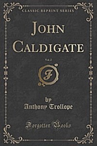 John Caldigate, Vol. 2 (Classic Reprint) (Paperback)