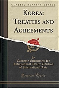 Korea: Treaties and Agreements (Classic Reprint) (Paperback)