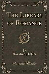 The Library of Romance, Vol. 13 (Classic Reprint) (Paperback)