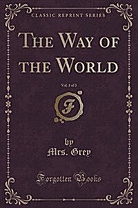 The Way of the World, Vol. 1 of 3 (Classic Reprint) (Paperback)