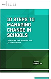 10 Steps to Managing Change in Schools: How Do We Take Initiatives from Goals to Actions? (ASCD Arias) (Paperback)