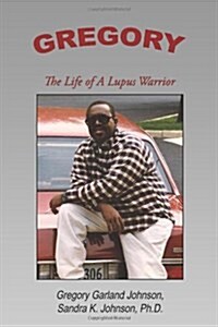Gregory: The Life of a Lupus Warrior (Paperback)