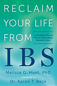 Reclaim Your Life from Ibs: A Scientifically Proven Plan for Relief Without Restrictive Diets (Paperback)