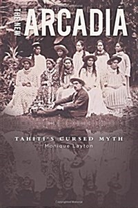 The New Arcadia - Tahitis Cursed Myth (Hardcover)