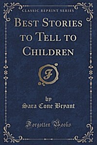 Best Stories to Tell to Children (Classic Reprint) (Paperback)