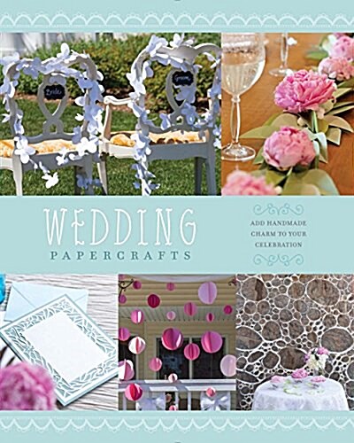 Wedding Papercrafts: Add Handmade Charm to Your Celebration (Paperback)