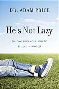 Hes Not Lazy: Empowering Your Son to Believe in Himself (Hardcover)