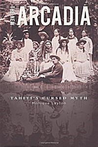 The New Arcadia - Tahitis Cursed Myth (Paperback)