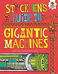 Stickmens Guide to Gigantic Machines (Library Binding)