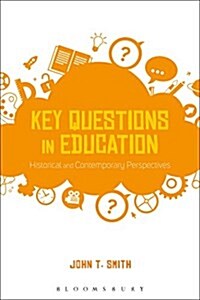 Key Questions in Education : Historical and Contemporary Perspectives (Hardcover)