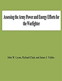 Assessing the Army Power and Energy Efforts for the Warfighter (Paperback)