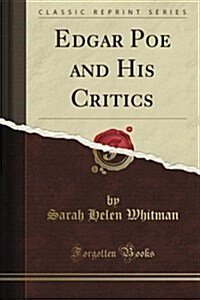 Edgar Poe and His Critics (Classic Reprint) (Paperback)