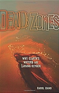 Dead Zones: Why Earths Waters Are Losing Oxygen (Library Binding)