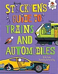 Stickmens Guide to Trains and Automobiles (Library Binding)