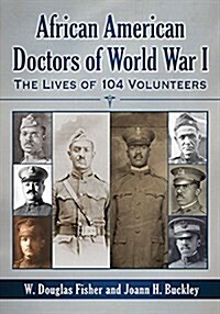 African American Doctors of World War I: The Lives of 104 Volunteers (Paperback)