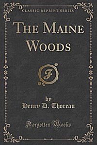 The Maine Woods (Classic Reprint) (Paperback)