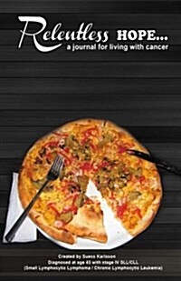 Relentlesshope: A Journal for Living with Cancer (Lined Version of Pizza Hope) (Paperback)