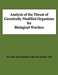 Analysis of the Threat of Genetically Modified Organisms for Biological Warfare (Paperback)