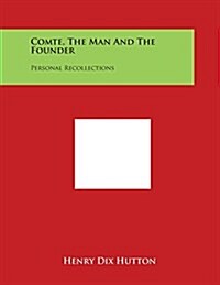 Comte, the Man and the Founder: Personal Recollections (Paperback)