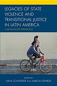 Legacies of State Violence and Transitional Justice in Latin America: A Janus-Faced Paradigm? (Hardcover)