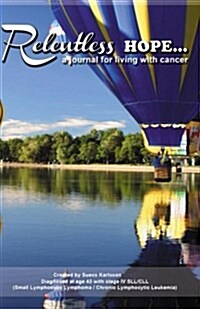 Relentlesshope: A Journal for Living with Cancer (Lined Version of Hot Air Balloon Hope) (Paperback)