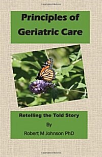 Principles of Geriatric Care: Retelling the Told Story (Paperback)