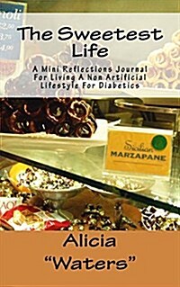 The Sweetest Life: A Mini Reflections Journal for Living a Non-Artificial Lifestyle for Diabetics (Paperback)