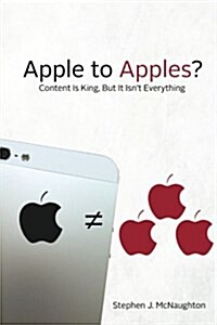 Apple to Apples: Content Is King, But It Isnt Everything (Paperback)