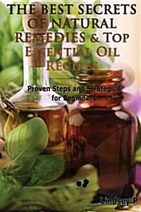 The Best Secrets of Natural Remedies & Top Essential Oil Recipes (Paperback)