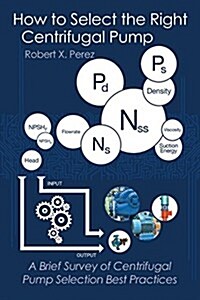 How to Select the Right Centrifugal Pump: A Brief Survey of Centrifugal Pump Selection Best Practices (Paperback)